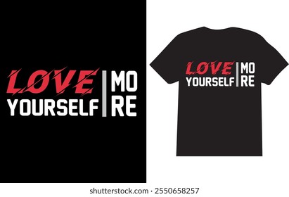 Love yourself more - T Shirt Design.