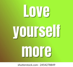 Love yourself more text design, vector template, Inspirational and motivational quotes, typography designs: for prints, posters, cards, t shirt, coffee mug hoodies etc. 