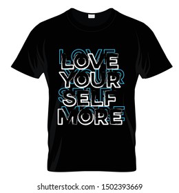 Love Yourself More Typography T Shirt Design Vector