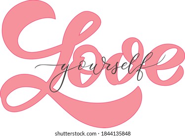 Love yourself. Motivational quote. Lettering combined with handwritten calligraphy. 