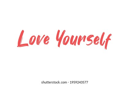 Love yourself phrase. Calligraphy lettering. Vector quote design. Self love motivation.