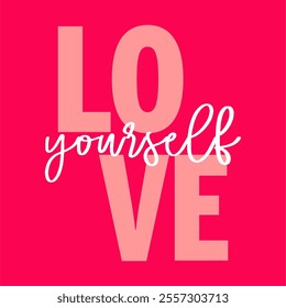 The "Love Yourself" pink typography design features a bold, empowering message written in elegant, flowing script or modern, clean lettering.