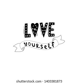 Love Yourself quote. Black and white lettering. Motivational poster. Vintage illustration. Vector illustration design for textile graphics, t shirt prints, stickers, posters and other uses