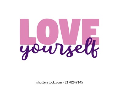 Love yourself quote. Cute calligraphy text on white background. Pink and purple love yourself inscription. Feminist greeting card with text. Trendy design print, pin label, badges, sticker, poster