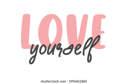 Love yourself quote lettering. Modern calligraphy text design for print, t shirt, sticker or banner. Vector illustration. 