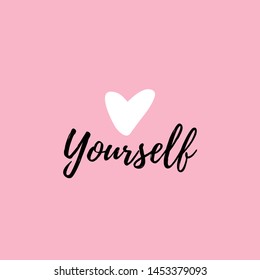 Love yourself quote. Modern beauty text with heart. Design print for t shirt, greeting card, pin label, badges, sticker, banner. Vector love yourself illustration on pink background.