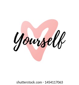 Love yourself quote. Modern love yourself beauty text with heart. Design print for t shirt, greeting card, pin label, badges, sticker, banner. Vector love yourself illustration heart pink.