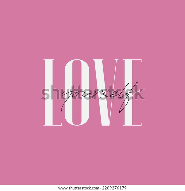 Love yourself quote. Self-care Single word. Modern\
calligraphy text love yourself Care. Design print for t shirt, pin\
label, badges, sticker, greeting card, banner. Vector illustration.\
ego