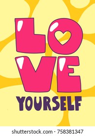 Love yourself quotes text typography hand drawn lettering on bright colorful background. Valentine's day or everyday gift card. Good for t-shirt print, poster or book cover