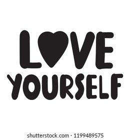 Love yourself. Self care concept. Hand drawn vector illustration quote, lettering for postcard, t shirt, print,  posters, wear.