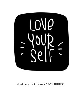 Love yourself short inspirational quote about self confidence. White hand drawn text on a black square shape for sticker or card. 