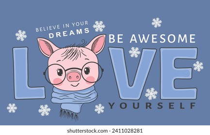 Love Yourself slogan text. Cute piglet face with scarf, glasses for t-shirt graphics, fashion prints, slogan tees and other uses