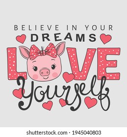 Love Yourself slogan text with fun little piglet girl face for t-shirt graphics, fashion prints, posters and other uses