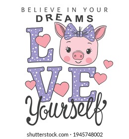 Love Yourself slogan text with fun little piglet girl face for t-shirt graphics, fashion prints, posters and other uses