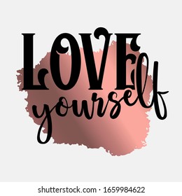 Love yourself. Stylish and Beautiful Elegance Typography Quote for Woman
