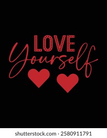 LOVE YOURSELF. T-SHIRT DESIGN. PRINT TEMPLATE.TYPOGRAPHY VECTOR ILLUSTRATION.