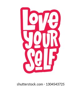 Love Yourself Vector Hand Lettering Inscription. Isolated Print For T-Shirt, Mug, Card, etc. Motivational Quot. Inspirational Phrase.