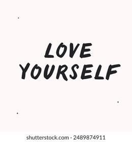 Love yourself- vector handdrawn lettering. Motivational and inspirational quotes , selfcare and selflove concept. Mental health saying, mindfullnes. Perfect design for cards, posters, T-shirts