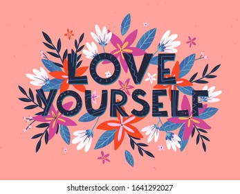 Love yourself vector illustration, stylish print for t shirts, posters, cards and prints with flowers and floral elements.Feminism quote and woman motivational slogan.Women's movement concept.