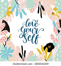 Love yourself vector quote. Positive motivation quote for poster, card, tshirt print. Floral card, poster with calligraphy inscription - Love yourself. Vector illustration isolated on white background