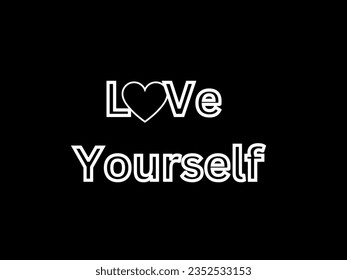 love yourself. if you love yourself you can do anything