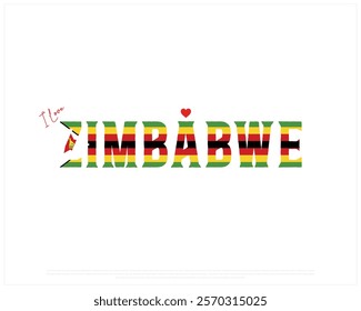 I love ZIMBABWE, I love Zimbabwe typographic design with flag typography and heart on white background, Vector design of I love ZIMBABWE, ZIMBABWE National Day Design