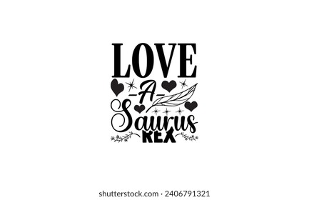 Love-A- Saurus Rex - illustration for prints on t-shirt and bags, posters, Mugs, Notebooks, Floor Pillows