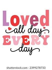 Loved All Day Every Day Svg,Retro Valentine Svg,Valentine Quotes ,Funny Valentine ,Valentines T-shirt,Valentine Saying Svg,Valentine Gift,Hello Valentine,Heart Svg,Love T-shirt,Cut File, Commercial 

