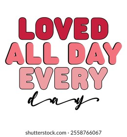 Loved All Day Every Day T shirt Design Lover