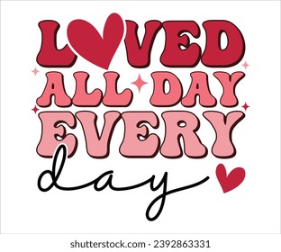 Loved All Day Everyday Retro Valentines T-Shirt, Cute Valentines T-Shirt, Heart T-Shirt, Groovy Valentine Shirt, Valentines Day, Mini Valentine, kids Valentine, Cut File For Cricut And Silhouette