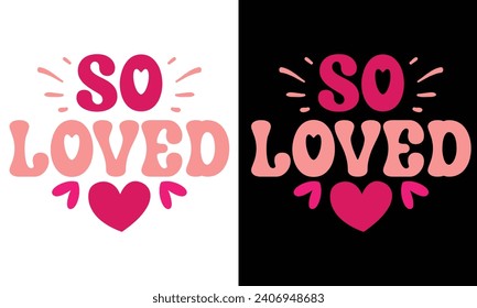 So Loved, Awesome valentine t-shirt design Vector File.