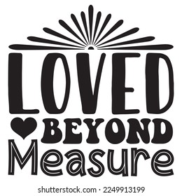 Archivo vectorial de diseño de camisetas Loved Beyond Measure