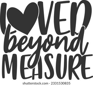 Loved Beyond Measure - Valentines Day Design