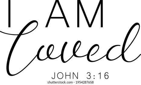 I am loved, Bible Verse for print or use as poster, card, flyer or  T Shirt