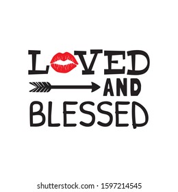 loved and blessed with lip kiss print valentine theme graphic design vector for greeting card and t shirt print template