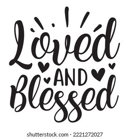 Loved and blessed. blessed mom quotes, best mom quotes vector illustration design.