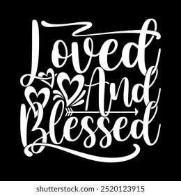 Loved And Blessed, Valentine Day Greeting Typography Retro Design, Heart Love Funny Valentine Gift Tee Clothing