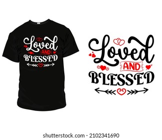 Loved and blessed Valentine T-shirt Design, Valentine T-shirts For Couples. Valentines Design is best for T-Shirts, Mugs, Bags, Poster Cards, and much more.