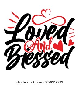 Loved and Blessed  - Valentine's Day T-shirt Design, vector File.