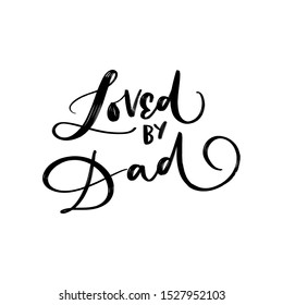 LOVED BY DAD. VECTOR FAMILY HAND LETTERING TYPOGRAPHY