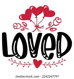 Loved - Happy Valentine's Day SVG And T-shirt Design, Love Hearts vector File. Happy Valentine's day vector card. Happy Valentines Day lettering on a white background.