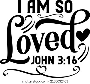 I am so loved, John 3:16, Bible verse lettering calligraphy, Christian scripture motivation poster and inspirational wall art. Hand drawn bible quote.