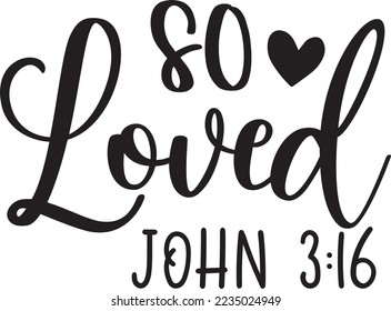 So Loved, John 316, Heart, Valentines Day, Love, Be Mine, Holiday, Vector Illustration File