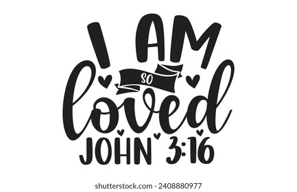 I Am So Loved John - Lettering design for greeting banners, Mouse Pads, Prints, Cards and Posters, Mugs, Notebooks, Floor Pillows and T-shirt prints design.
