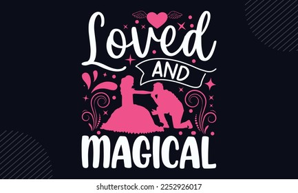 Loved And Magical - Happy Valentine's Day T shirt Design, Hand drawn lettering and calligraphy, Svg Files for Cricut, Instant Download, Illustration for prints on bags, posters