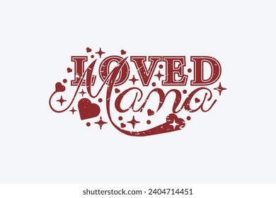 Loved Mama Valentine Day EPS, Loved Mama T-shirt Design. valentine's day mug EPS, Retro valentine's day EPS