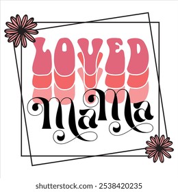 Loved Mama  Valentine Day T-Shirt Design