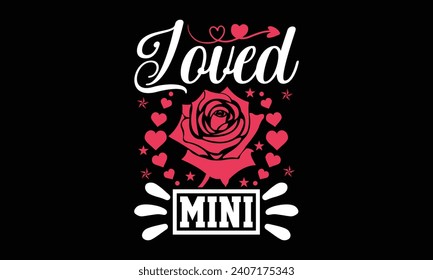 Loved mini- Valentine's day t- shirt design, Handmade calligraphy vector illustration for Cutting Machine, Silhouette Cameo, Cricut, Holiday Vector illustration Template.