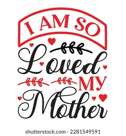 I Am So Loved Mother, Mother's Day Shirt, Boys Shirt, Gift for Mom, Gift for Boys Mom, Gift for Wife, Funny Mom Shirt
