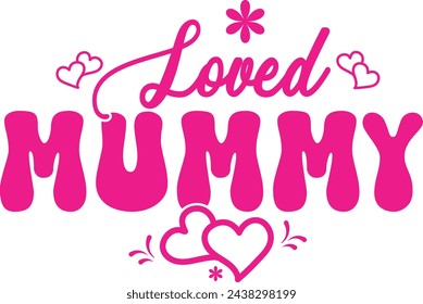 Loved Mummy,  Hand drawn Typography Greeting Design For Mothers Day, Illustration for T shirt